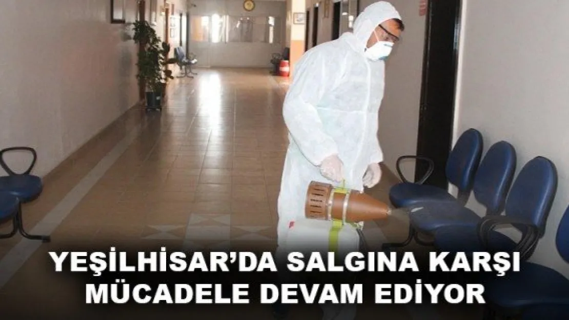 YEŞİLHİSAR'DA SALGINA KARŞI MÜCADELE DEVAM EDİYOR