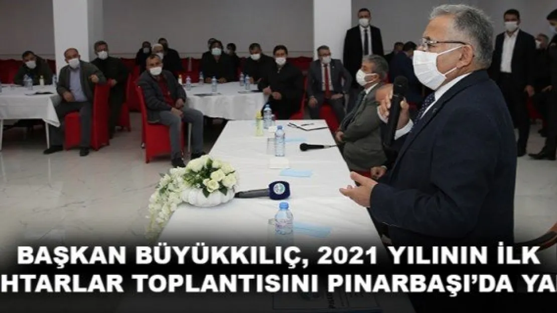 BAŞKAN BÜYÜKKILIÇ, 2021 YILININ İLK MUHTARLAR TOPLANTISINI PINARBAŞI'DA YAPTI