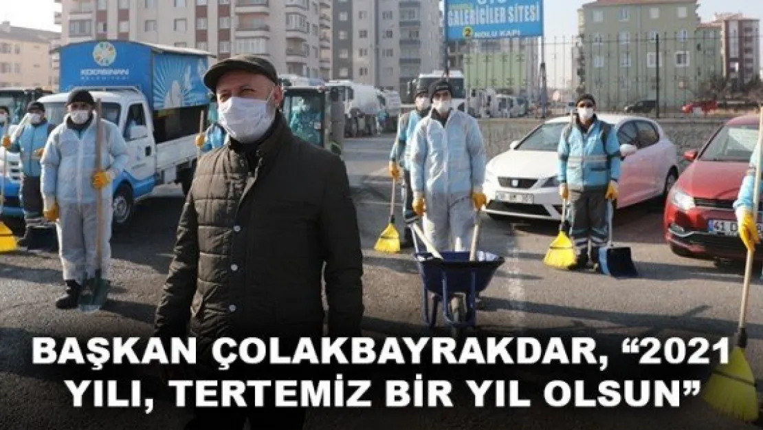 BAŞKAN ÇOLAKBAYRAKDAR, '2021 YILI, TERTEMİZ BİR YIL OLSUN'