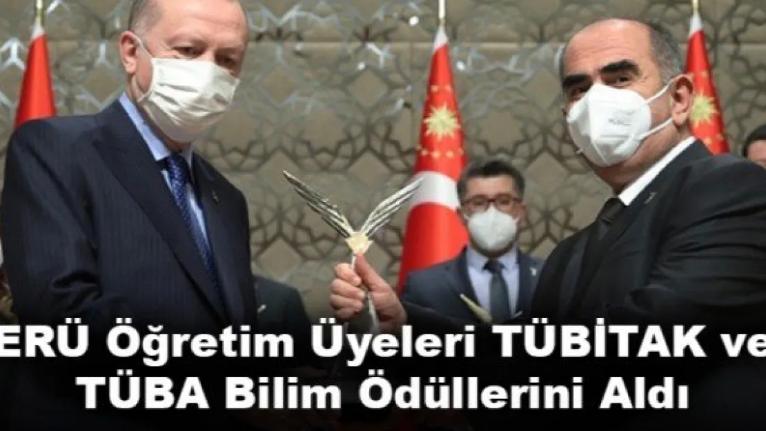 ERÜ Öğretim Üyeleri TÜBİTAK ve TÜBA Bilim Ödüllerini Aldı