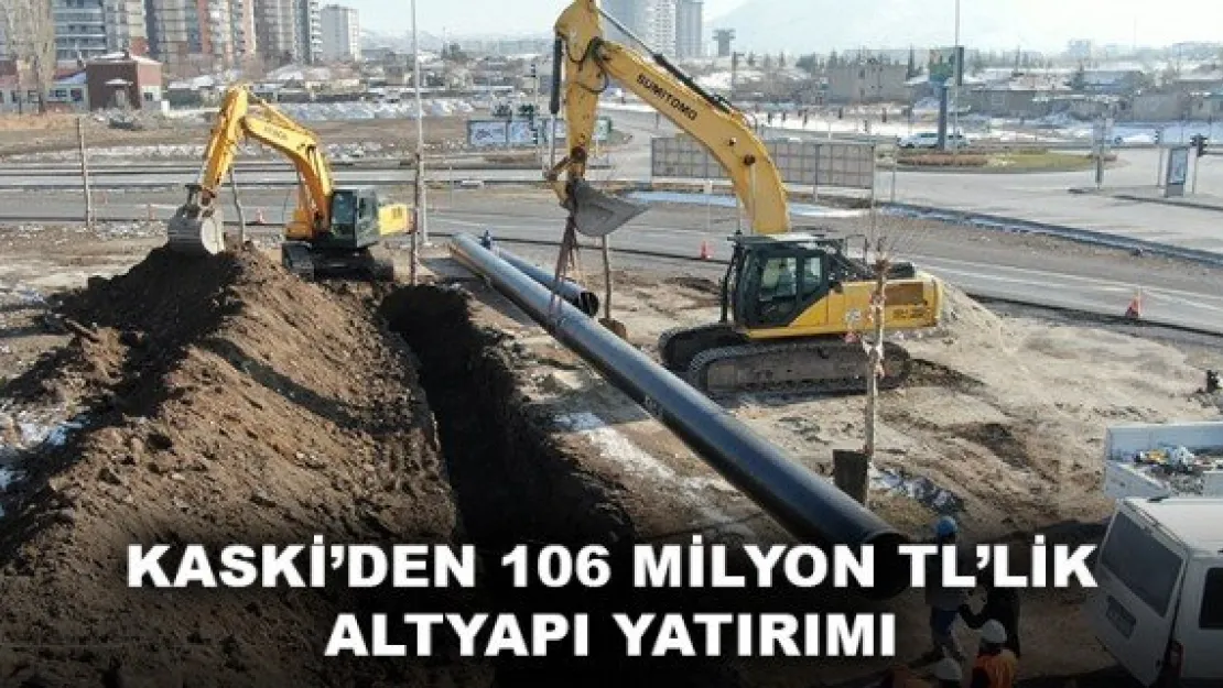 KASKİ'DEN 106 MİLYON TL'LİK ALTYAPI YATIRIMI