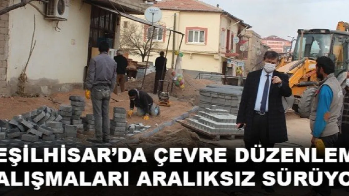 YEŞİLHİSAR'DA ÇEVRE DÜZENLEME ÇALIŞMALARI ARALIKSIZ SÜRÜYOR