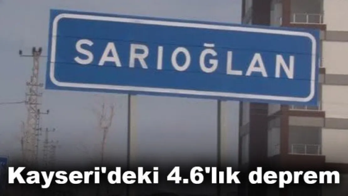 Kayseri'deki 4.6'lık deprem