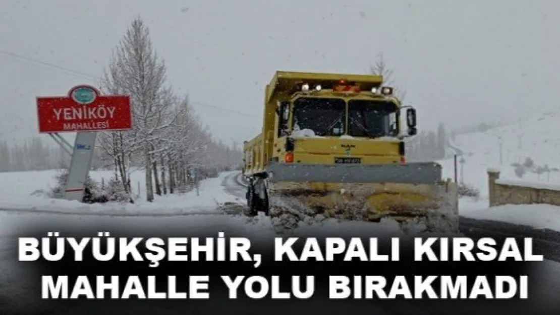 BÜYÜKŞEHİR, KAPALI KIRSAL MAHALLE YOLU BIRAKMADI