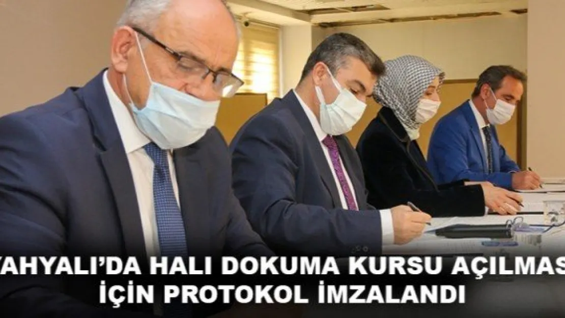 YAHYALI'DA HALI DOKUMA KURSU AÇILMASI İÇİN PROTOKOL İMZALANDI