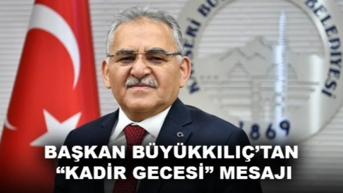 BAŞKAN BÜYÜKKILIÇ'TAN 'KADİR GECESİ' MESAJI