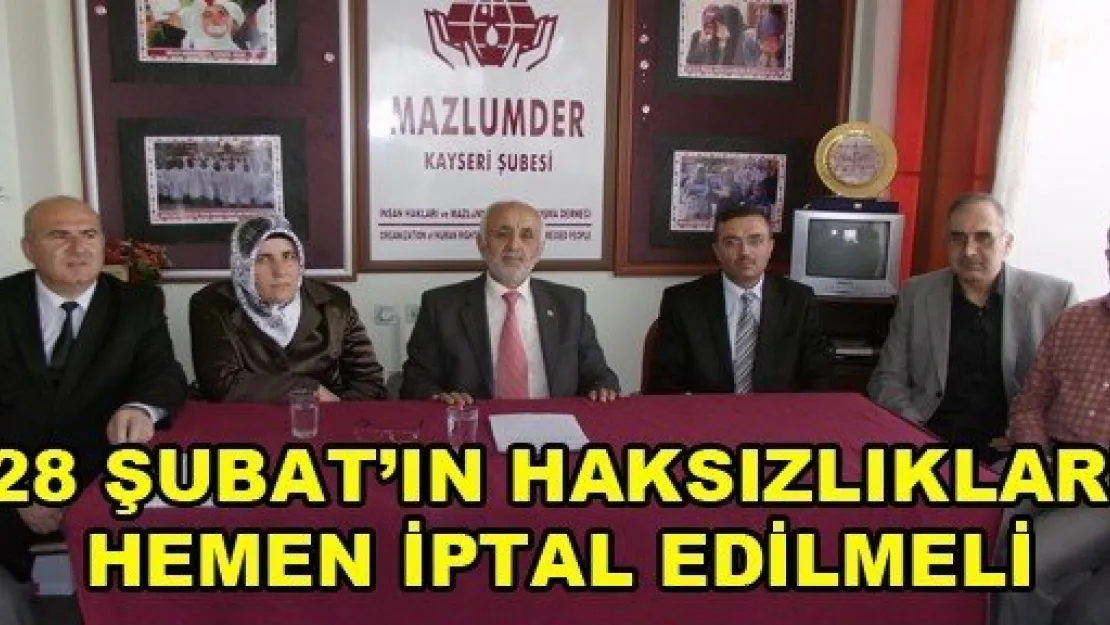 མ Şubat'ın Haksızlıkları Hemen İptal Edilmeli'