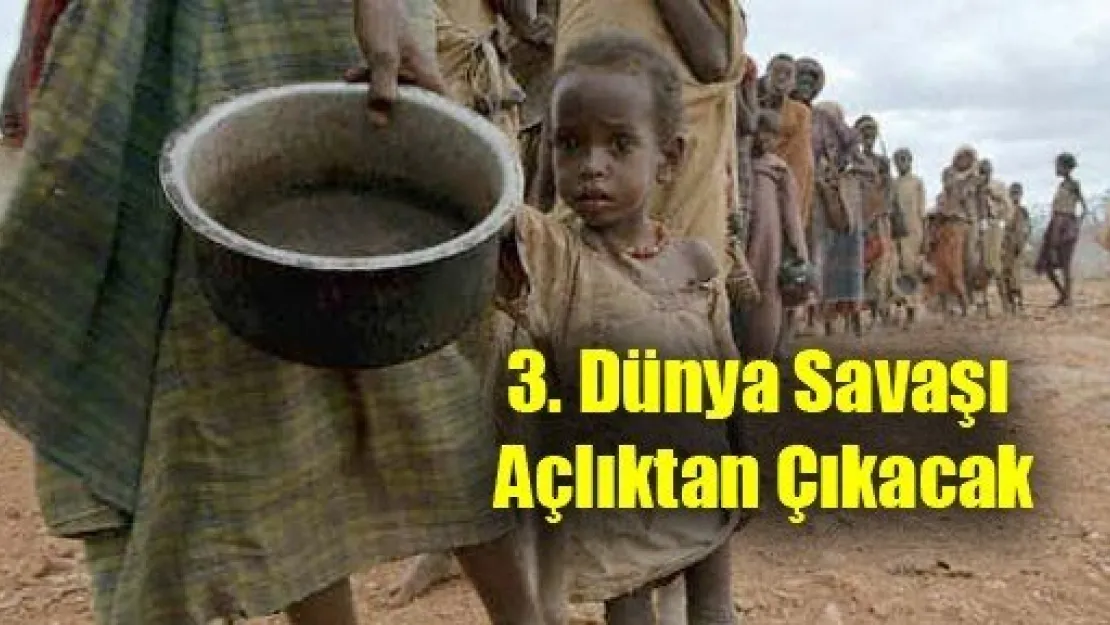 3. Dünya Savaşı Açlıktan Çıkacak