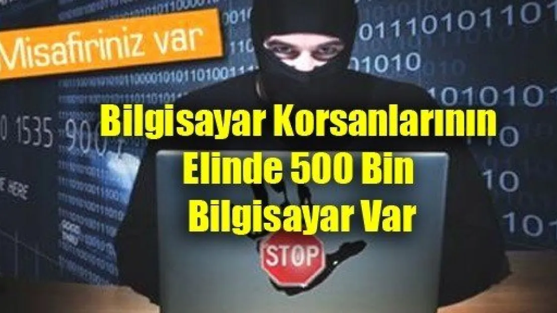 500 Bin Bilgisayar Korsanların Elinde