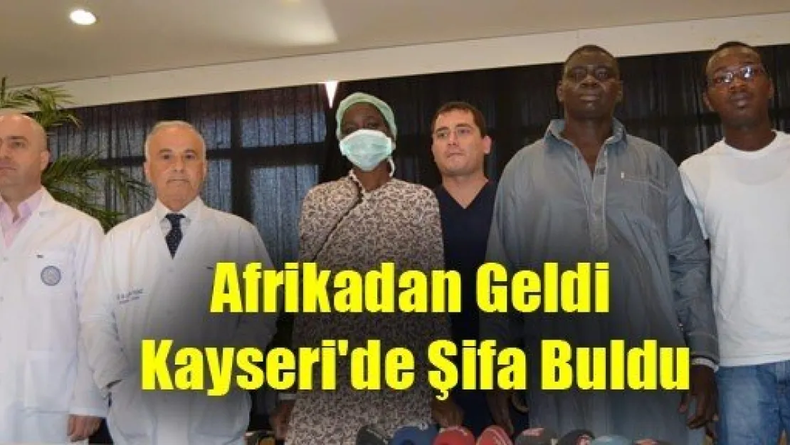 Afrikadan Geldi Kayseri'de Şifa Buldu