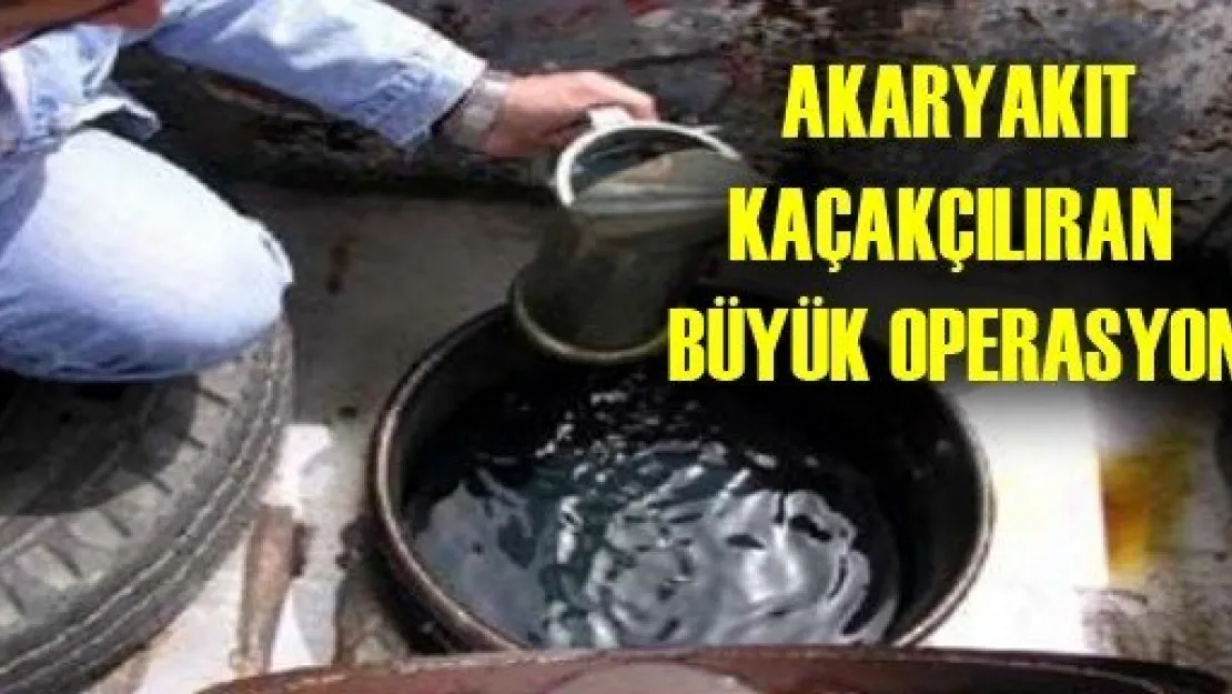 Akaryakıt Kaçakçılarına Darbe