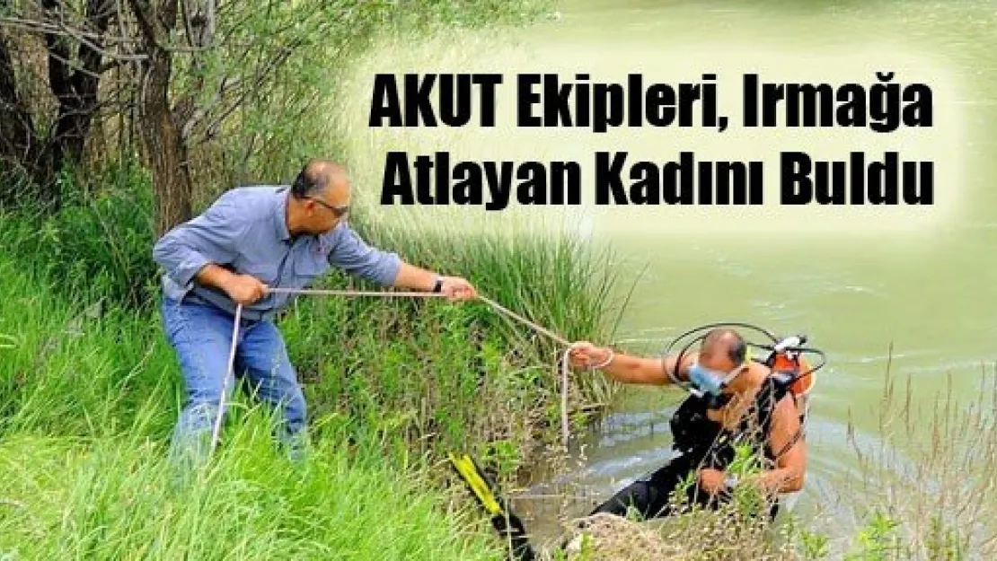 AKUT Ekipleri, Irmağa Atlayan Kadını Buldu