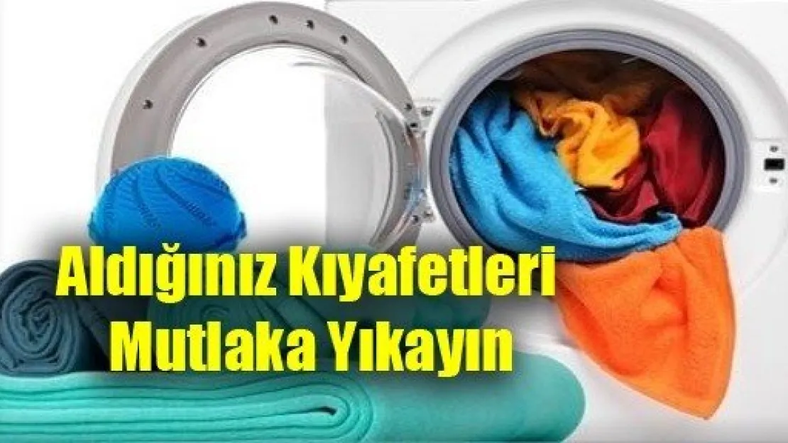 Aldığınız Kıyafetleri Mutlaka Yıkayın