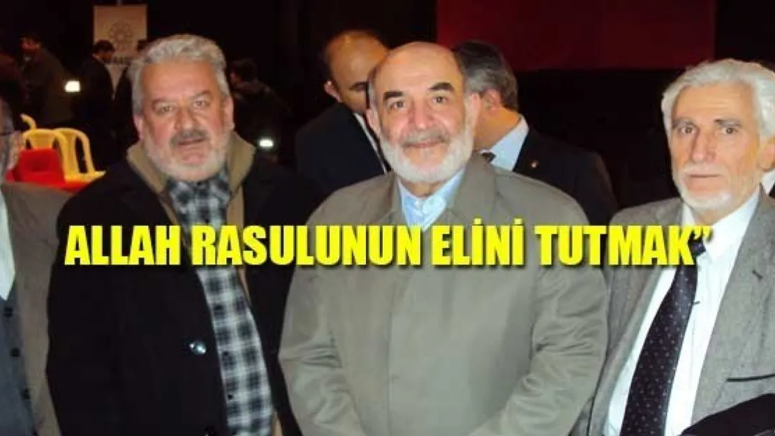 ALLAH RASULUNUN ELİNİ TUTMAK' KONULU KONFERANS VERİLDİ