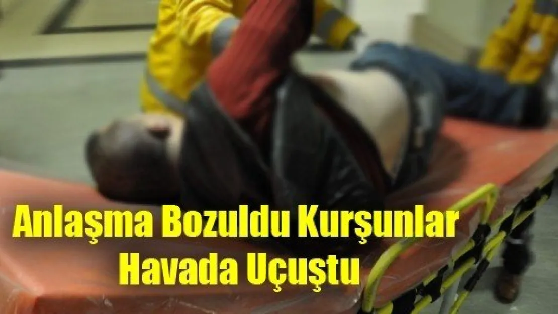 Anlaşma Bozuldu Kurşunlar Havada Uçuştu