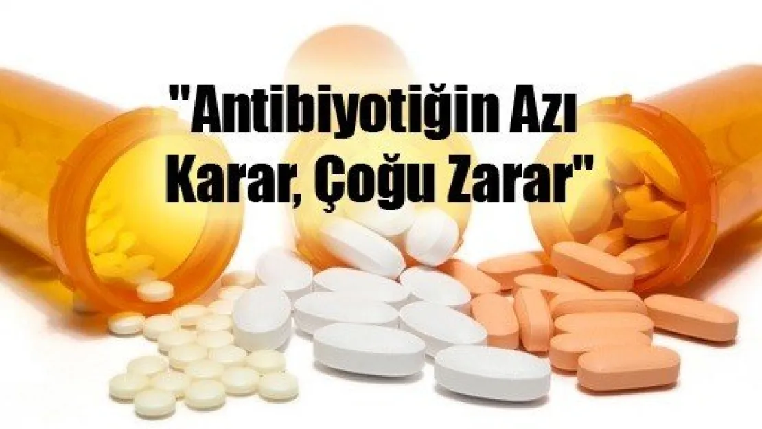 Antibiyotiğin Azı Karar, Çoğu Zarar