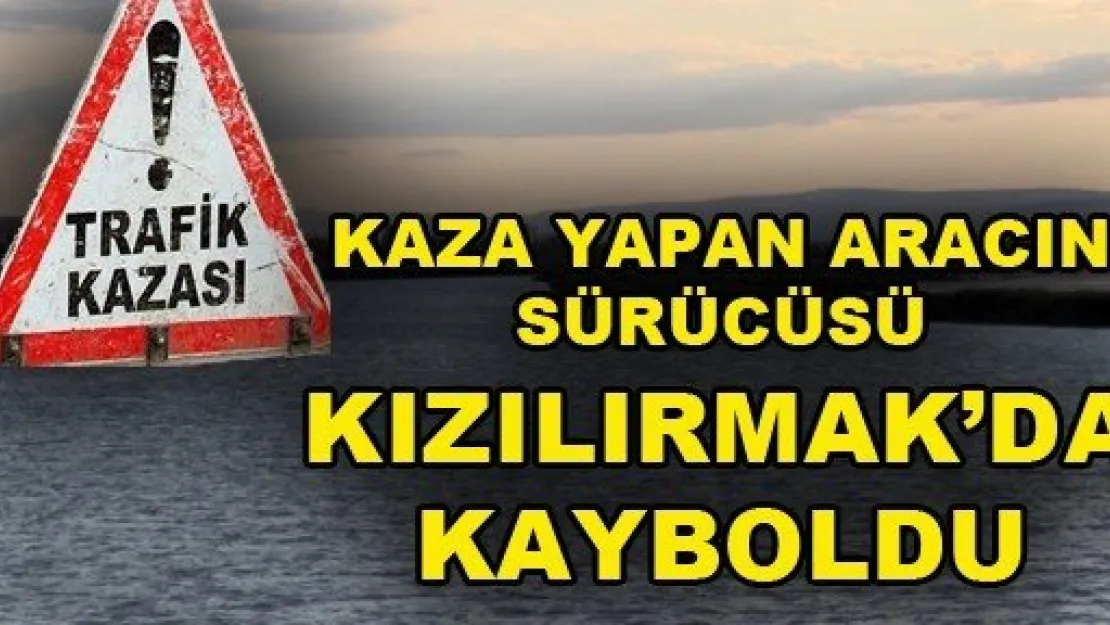 Araç takla attı, sürücü Kızılırmakta kayboldu