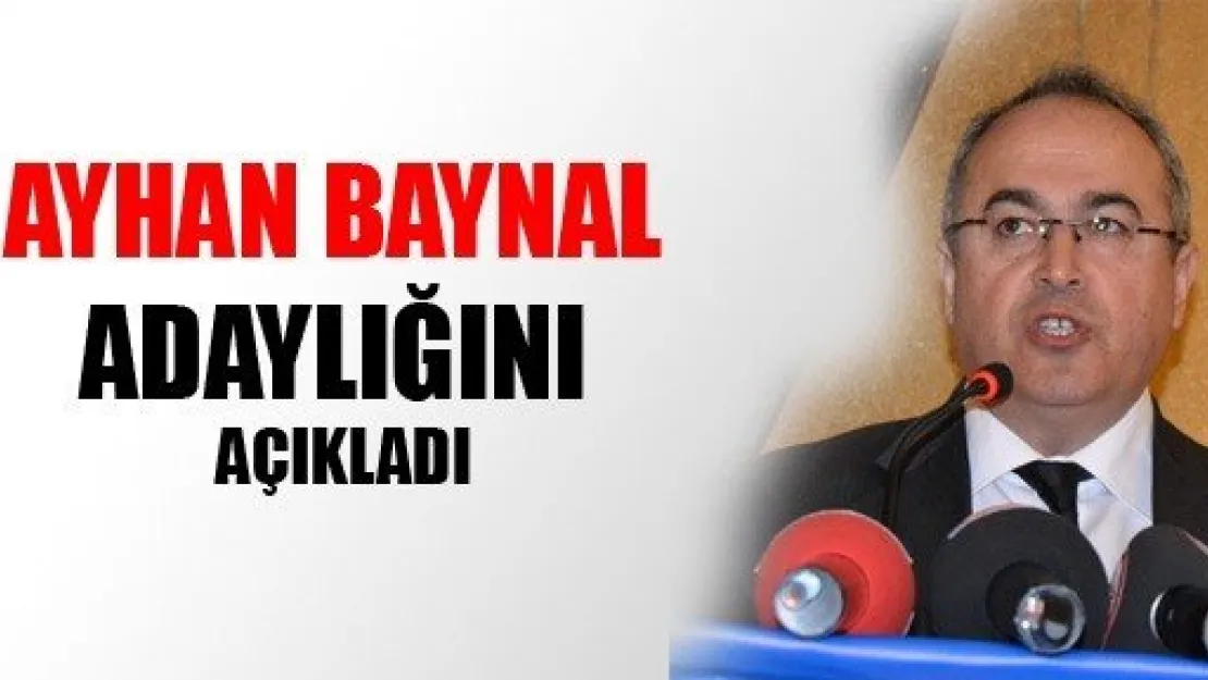 Ayhan Baynal Adaylığını Açıkladı