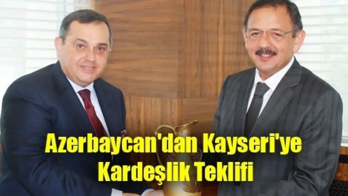 Azerbaycan'dan Kayseri'ye Kardeşlik Teklifi