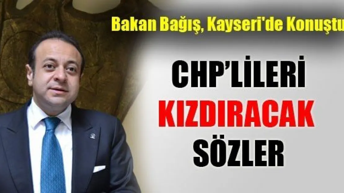 Bakan Bağış'tan Kayseri'de CHP'lileri Kızdıracak Sözler