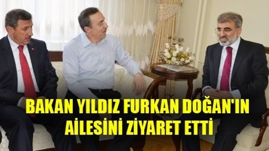 Bakan Yıldız Furkan Doğan'ın Ailesini Ziyaret Etti