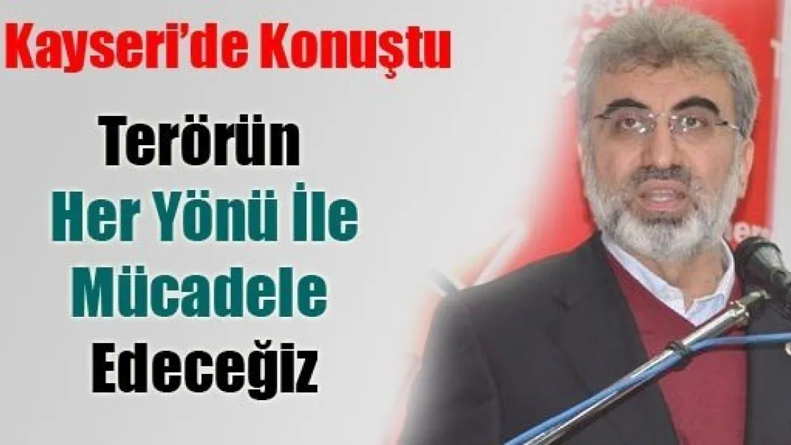 Bakan Yıldız Kayseri'de  Terörle İlgili Konuştu