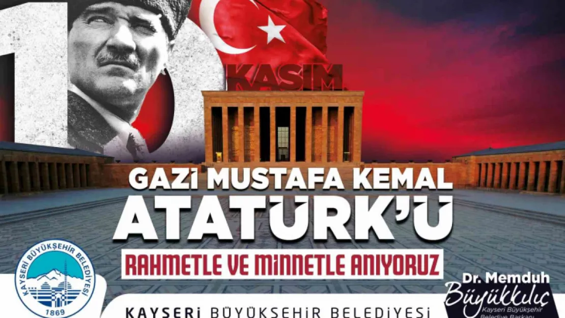 Başkan Büyükkılıç: 'Gazi Mustafa Kemal Atatürk'ü rahmetle anıyorum'