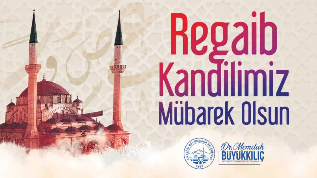 Başkan Büyükkılıç'tan Regaib Kandili mesajı