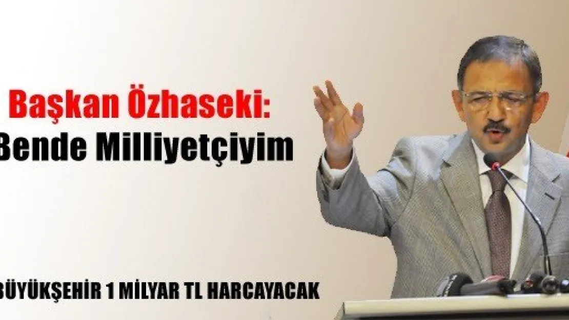 Başkan Özhaseki: Bende Milliyetçiyim