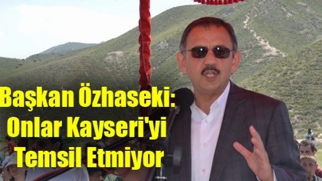 Başkan Özhaseki: Onlar Kayseri'yi Temsil Etmiyor