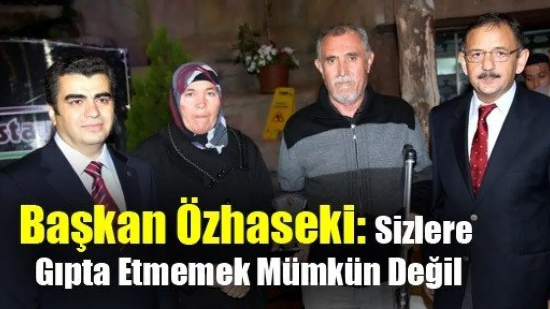 Başkan Özhaseki: Sizlere Gıpta Etmemek Mümkün Değil