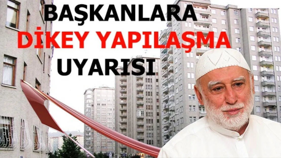 Başkanlara 'dikey yapılaşma' uyarısı