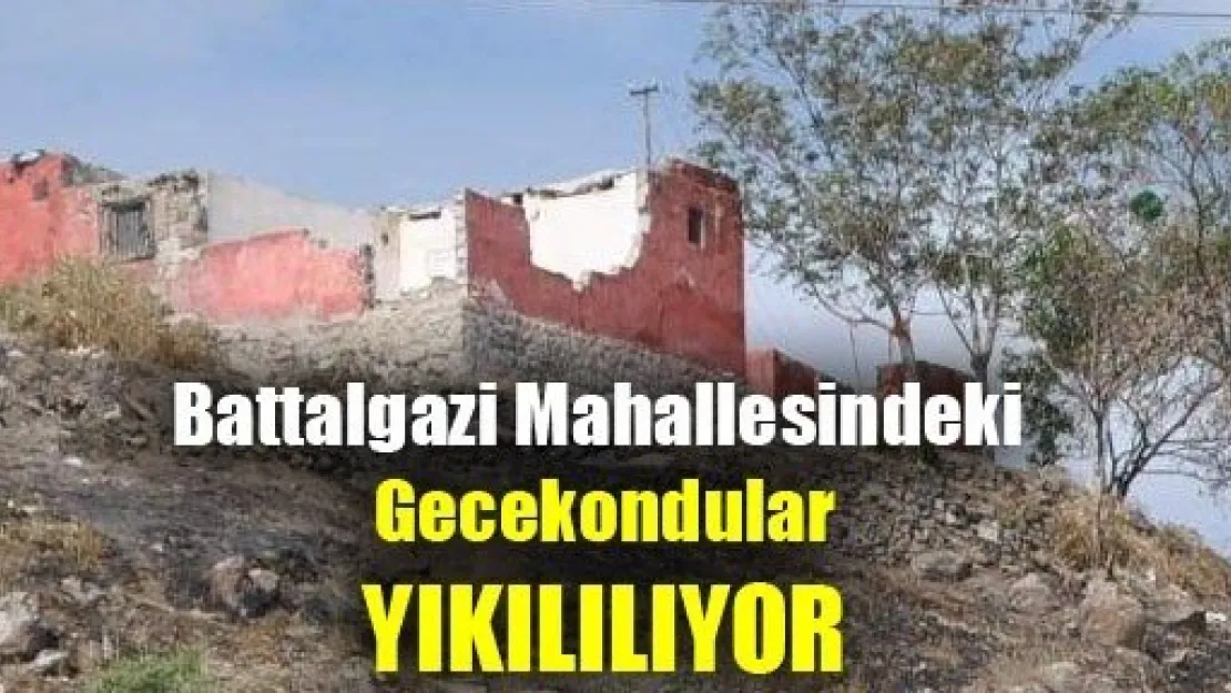 Battalgazi Mahallesindeki Gecekondular Yıkılıyor