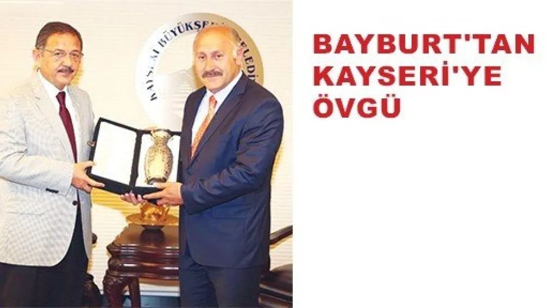  BAYBURT'TAN KAYSERİ'YE ÖVGÜ