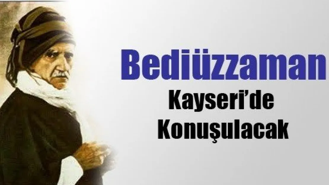 Bediüzzaman Kayseri'de Konuşulacak