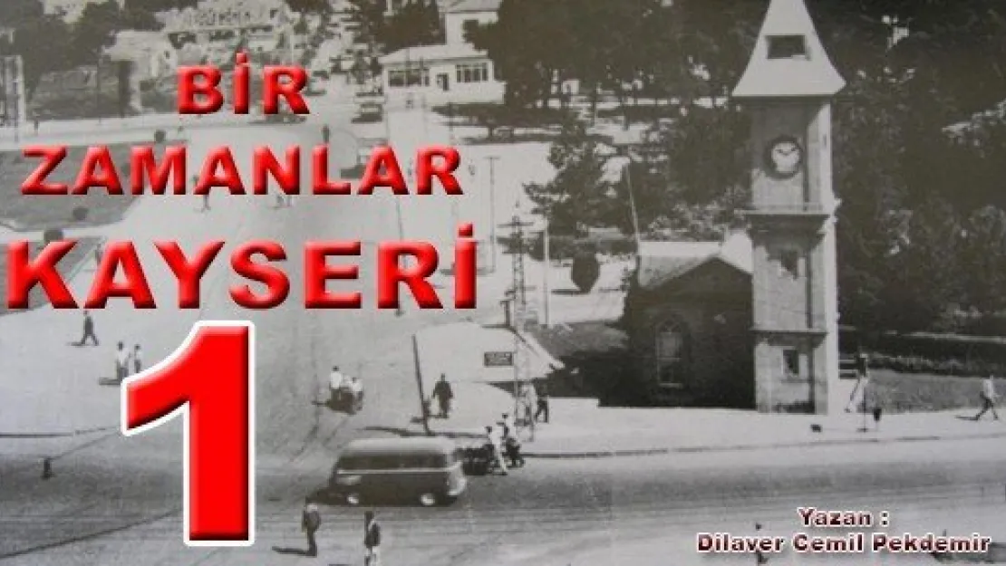  BİR ZAMANLAR KAYSERİ