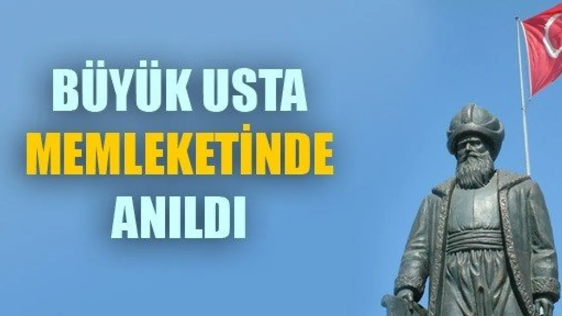 Büyük Usta Sinan Memleketinde Anıldı