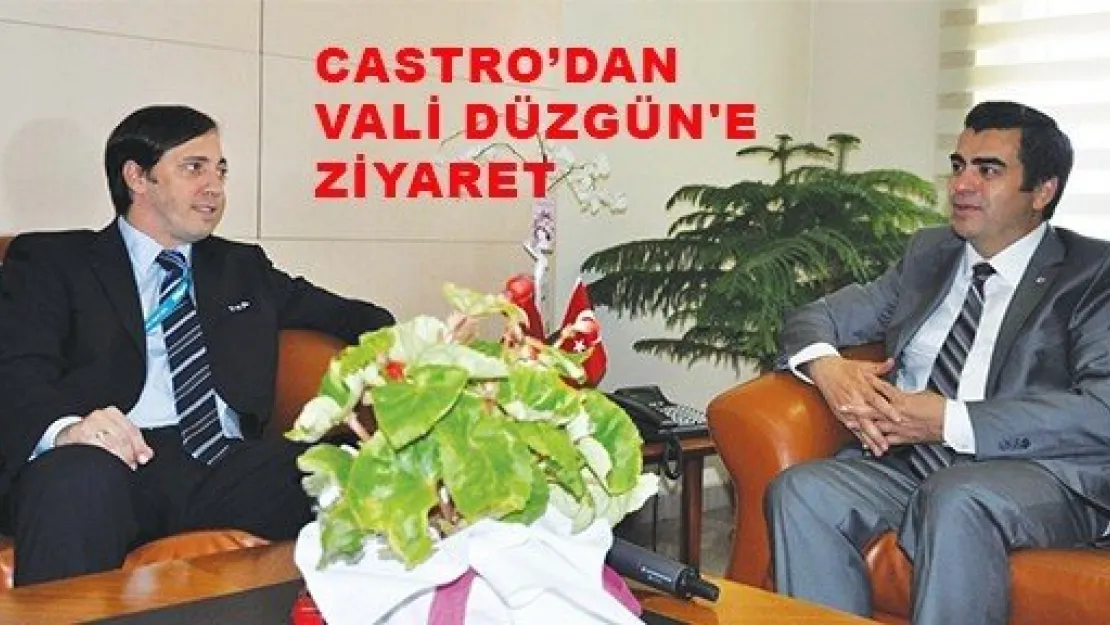  CASTRO'DAN VALİ DÜZGÜN'E ZİYARET 