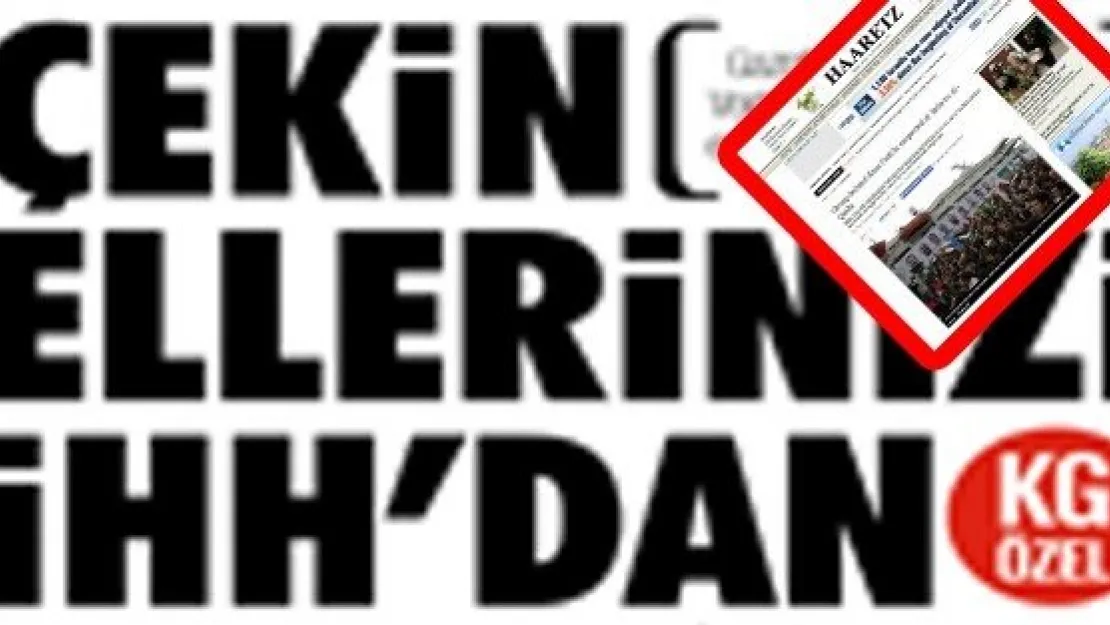 ÇEKİN ELLERİNİZİ İHH'DAN…