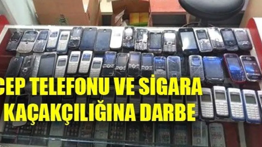 Cep Telefonu ve Sigara Kaçakçılığına Darbe