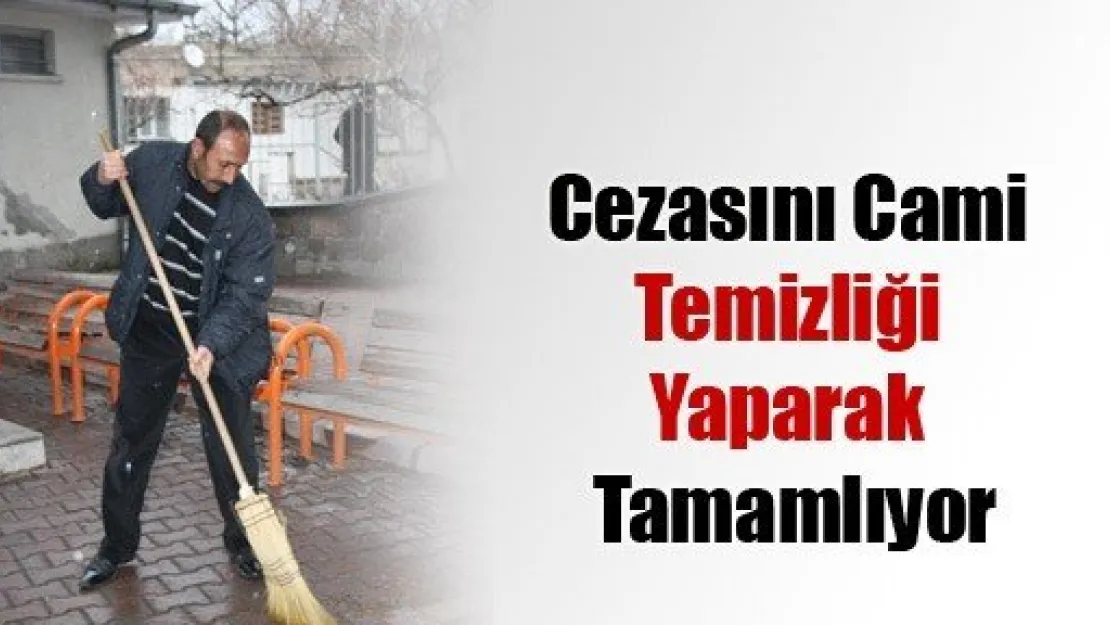 Cezasını Cami Temizliği Yaparak Tamamlıyor