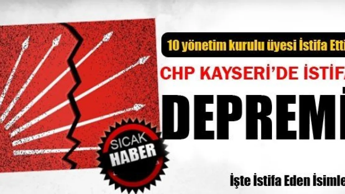 CHP Kayseri'de İstifa Depremi