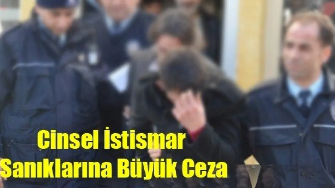 Cinsel İstismar Sanıklarına Büyük Ceza