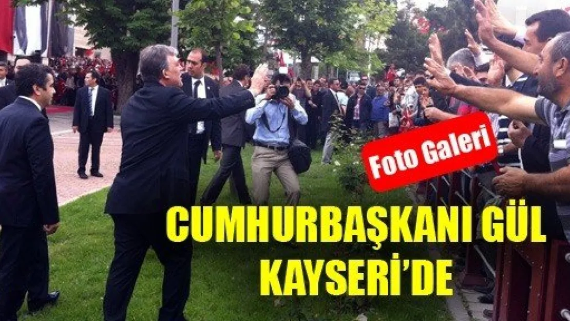 Cumhurbaşkanı Gül Kayseri'ye Geldi