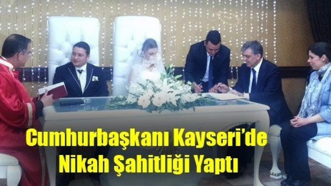 Cumhurbaşkanı Kayseri Nikah Şahitliği Yaptı