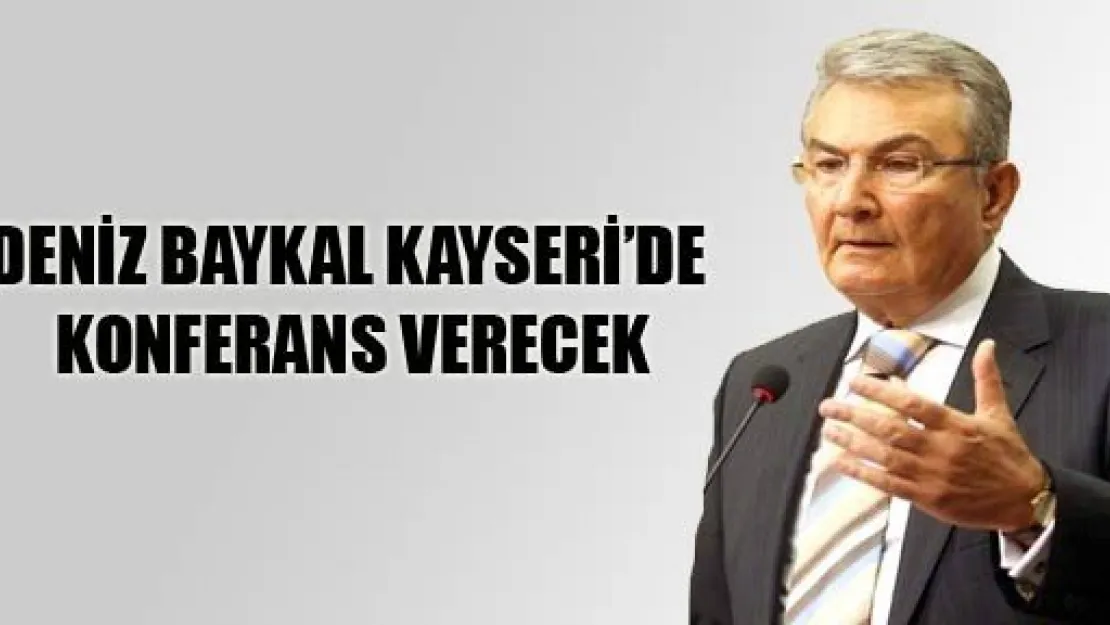 Deniz Baykal Kayseri'de Konferas Verecek