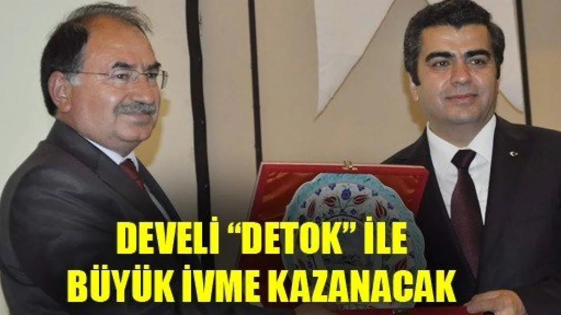 Develi, DETOK İle Büyük İvme Kazanacak