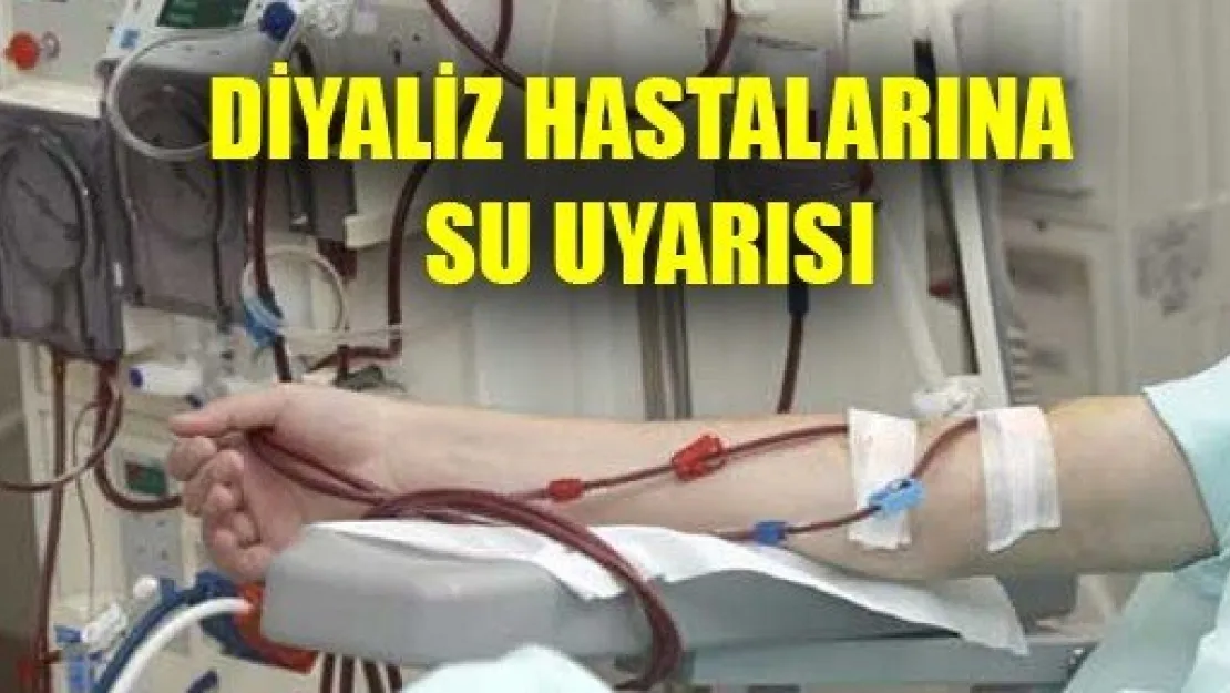 Diyaliz Hastalarına Su Uyarısı