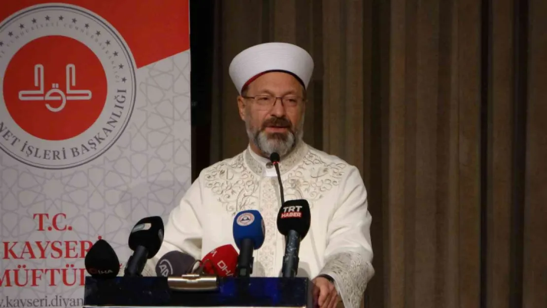 Diyanet İşleri Başkanı Erbaş: 'Dünyanın İslam'a ihtiyacı var. Bunu gür sesle her yerde söylemeliyiz'