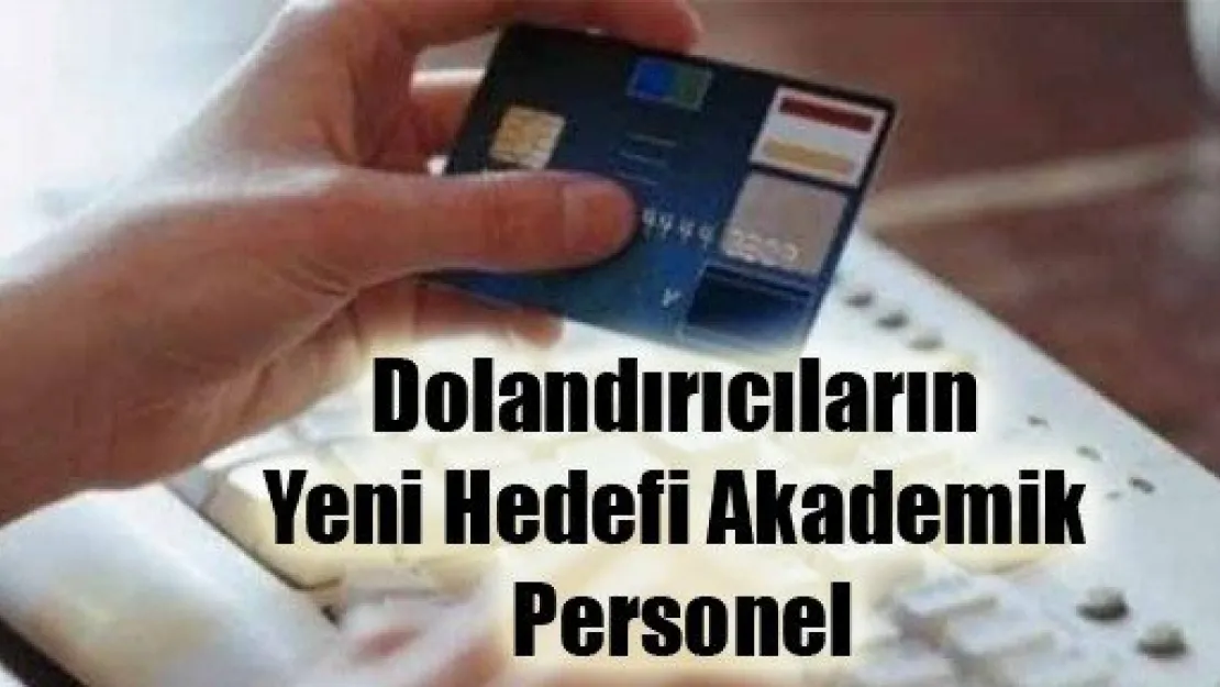 Dolandırıcıların Yeni Hedefi Akademik Personel